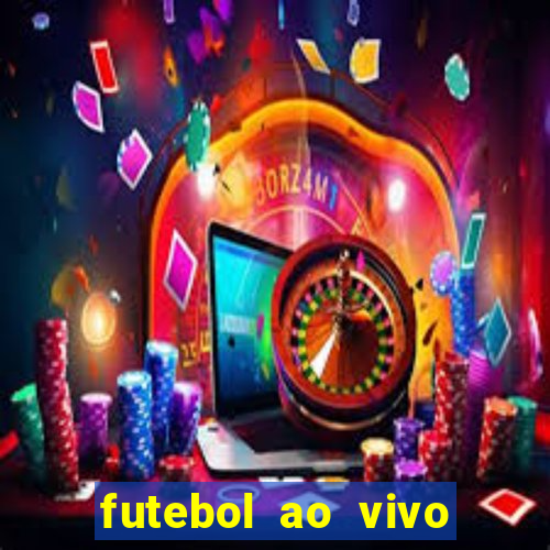 futebol ao vivo hoje futemax